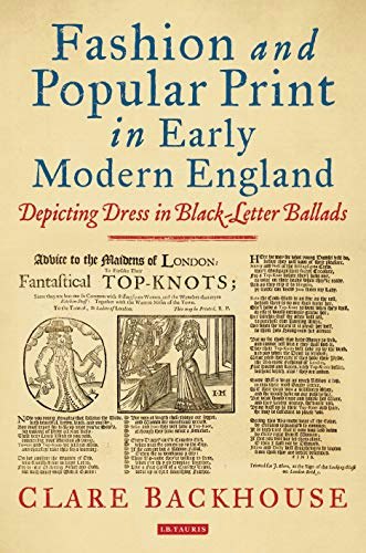 Fashion and Popular Print in Early Modern England: Depicting Dress in Black-Letter Ballads: $158.15 Fashion and Popular Print in Early Modern England: Depicting Dress in Black-Letter Ballads: $158.15