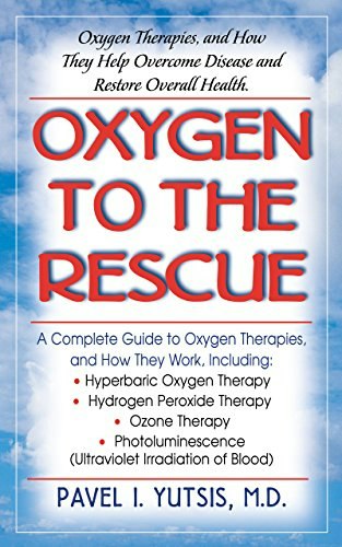 Oxygen to the Rescue: Oxygen Therapies and How They Help Overcome Disease and Restore Overall Health: $21.77 Oxygen to the Rescue: Oxygen Therapies and How They Help Overcome Disease and Restore Overall Health: $21.77