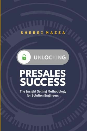 Unlocking Presales Success: The Insight Selling Methodology for Solution Engineers: $17.32 Unlocking Presales Success: The Insight Selling Methodology for Solution Engineers: $17.32