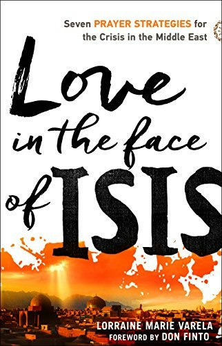 Love in the Face of ISIS: Seven Prayer Strategies for the Crisis in the Middle East: $8.68 Love in the Face of ISIS: Seven Prayer Strategies for the Crisis in the Middle East: $8.68