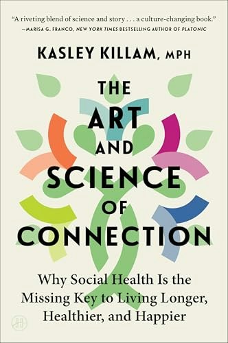 The Art and Science of Connection: Why Social Health Is the Missing Key to Living Longer, Healthier, and Happier: $13.62 The Art and Science of Connection: Why Social Health Is the Missing Key to Living Longer, Healthier, and Happier: $13.62