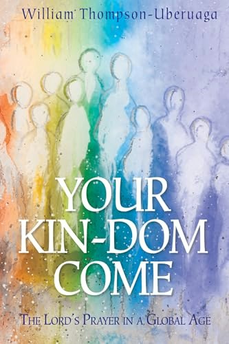 Your Kin-DOM Come: The Lord's Prayer in a Global Age: $37.93 Your Kin-DOM Come: The Lord's Prayer in a Global Age: $37.93
