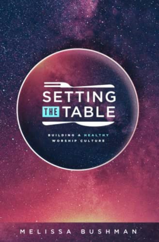 Setting the Table: Building a Healthy Worship Culture: $13.16