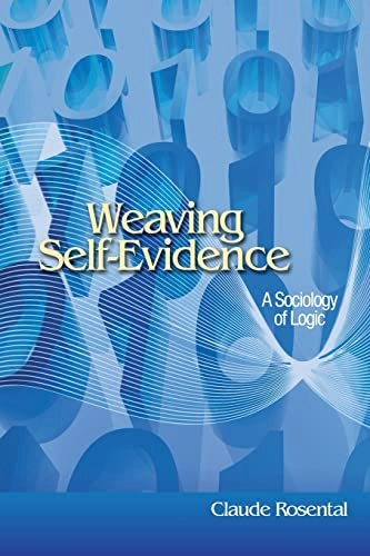 Weaving Self-Evidence: A Sociology of Logic: $25.98 Weaving Self-Evidence: A Sociology of Logic: $25.98