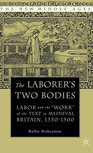 The Laborer's Two Bodies: Literary and Legal Productions in Britain, 1350-1500: $39.94 The Laborer's Two Bodies: Literary and Legal Productions in Britain, 1350-1500: $39.94