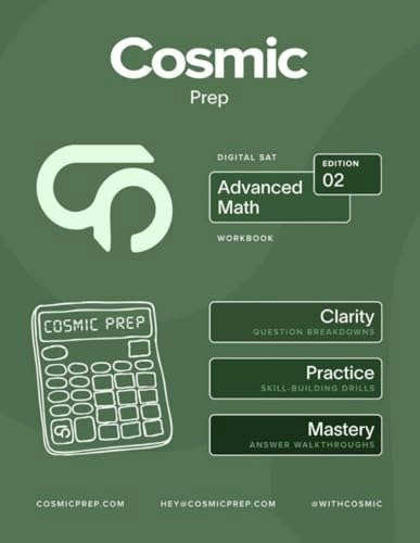 Cosmic Prep Digital SAT Advanced Math Workbook: $42 Cosmic Prep Digital SAT Advanced Math Workbook: $42