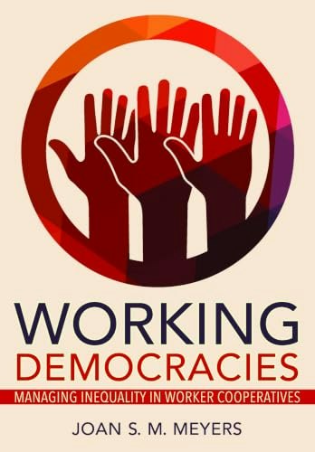 Working Democracies: Managing Inequality in Worker Cooperatives: $17.80