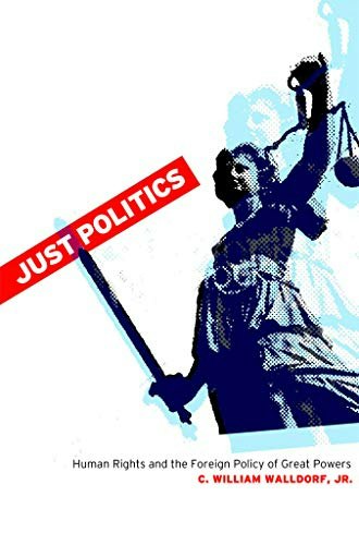 Just Politics: Human Rights and the Foreign Policy of Great Powers: $31.97 Just Politics: Human Rights and the Foreign Policy of Great Powers: $31.97