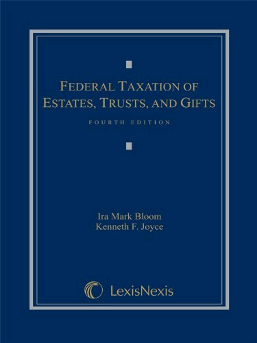 Federal Taxation of Estates, Trusts and Gifts: Cases, Problems and Materials: $116.19 Federal Taxation of Estates, Trusts and Gifts: Cases, Problems and Materials: $116.19