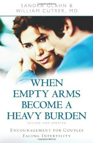 When Empty Arms Become a Heavy Burden: Encouragement for Couples Facing Infertility: $13.27 When Empty Arms Become a Heavy Burden: Encouragement for Couples Facing Infertility: $13.27