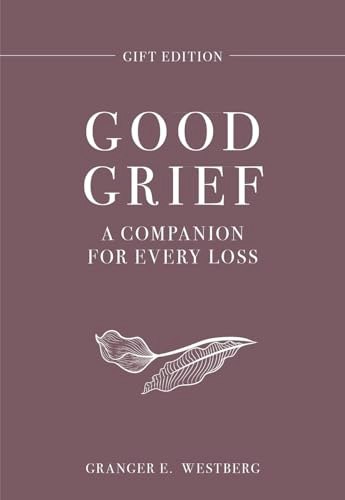 Good Grief Gift Edition: A Companion for Every Loss: $11.16 Good Grief Gift Edition: A Companion for Every Loss: $11.16