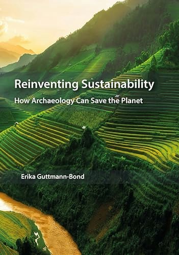 Reinventing Sustainability: How Archaeology can Save the Planet: $30.79 Reinventing Sustainability: How Archaeology can Save the Planet: $30.79