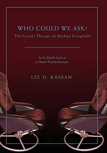 Who Could We Ask?: The Gestalt Therapy of Michael Kriegsfeld: $40.29 Who Could We Ask?: The Gestalt Therapy of Michael Kriegsfeld: $40.29