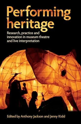Performing Heritage: Research, Practice and Innovation in Museum Theatre and Live Interpretation: $22.80