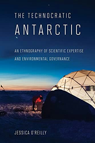 The Technocratic Antarctic: An Ethnography of Scientific Expertise and Environmental Governance: $16.22