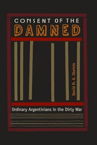 Consent of the Damned: Ordinary Argentinians in the Dirty War: $14.60