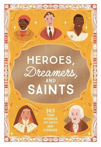 Heroes, Dreamers, and Saints: 365 Stories of Faith and Courage: $11.80
