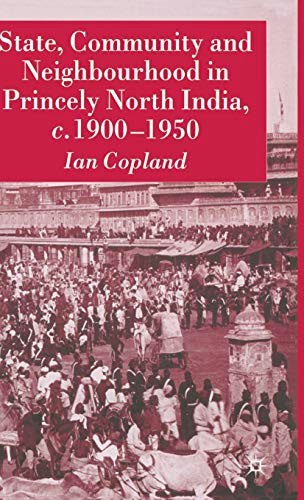 State, Community and Neighbourhood in Princely North India, 1900-1950: $29.92 State, Community and Neighbourhood in Princely North India, 1900-1950: $29.92