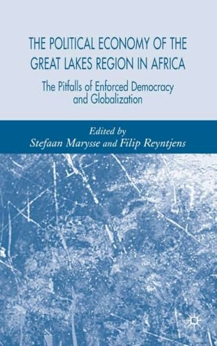The Political Economy of the Great Lakes Region in Africa: The Pitfalls of Enforced Democracy and Globalization: $83.73 The Political Economy of the Great Lakes Region in Africa: The Pitfalls of Enforced Democracy and Globalization: $83.73