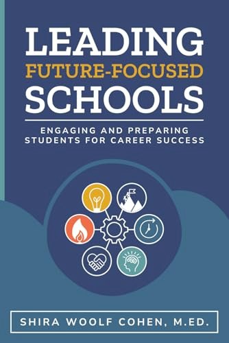 Leading Future-Focused Schools: Engaging and Preparing Students for Career Success: $21.09 Leading Future-Focused Schools: Engaging and Preparing Students for Career Success: $21.09