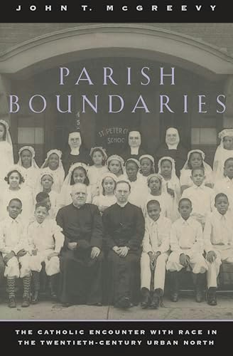 Parish Boundaries: The Catholic Encounter with Race in the Twentieth-Century Urban North: $0.50 Parish Boundaries: The Catholic Encounter with Race in the Twentieth-Century Urban North: $0.50