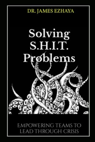 Solving S.H.I.T. Problems: Empowering Teams to Lead Through Crisis: $17.32 Solving S.H.I.T. Problems: Empowering Teams to Lead Through Crisis: $17.32