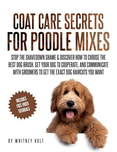 Coat Care Secrets for Poodle Mixes: $18.86 Coat Care Secrets for Poodle Mixes: $18.86