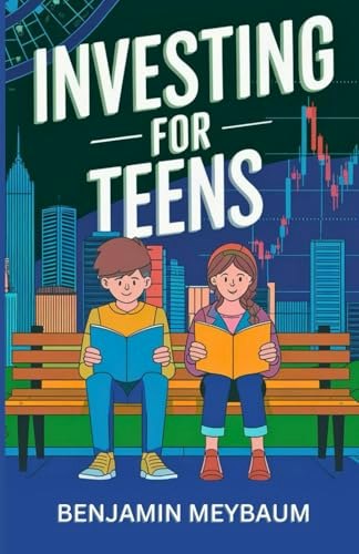 Investing for Teens: The Ultimate Guide to Building Wealth Early: $8.97 Investing for Teens: The Ultimate Guide to Building Wealth Early: $8.97