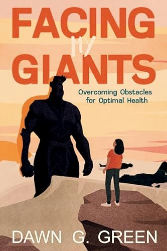 Facing My Giants: Overcoming Obstacles for Optimal Health: $15.04 Facing My Giants: Overcoming Obstacles for Optimal Health: $15.04