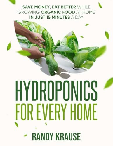 Hydroponics for Every Home: The Complete Guide to DIY Hydroponic Gardening: $14.41 Hydroponics for Every Home: The Complete Guide to DIY Hydroponic Gardening: $14.41