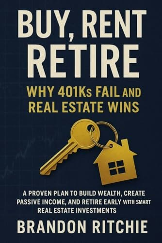 Buy, Rent, Retire: A Proven Plan to Build Wealth and Retire Early with Real Estate: $13.24 Buy, Rent, Retire: A Proven Plan to Build Wealth and Retire Early with Real Estate: $13.24