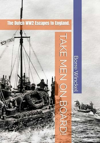 Take Men on Board! The Dutch WW2 Escapes to England: $13.22 Take Men on Board! The Dutch WW2 Escapes to England: $13.22