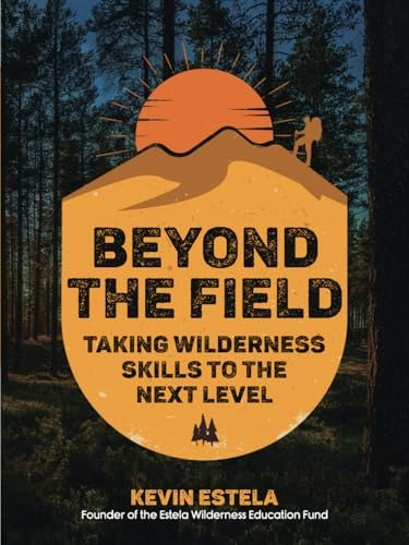 Beyond the Field: Taking Wilderness Skills to the Next Level: $23.67 Beyond the Field: Taking Wilderness Skills to the Next Level: $23.67