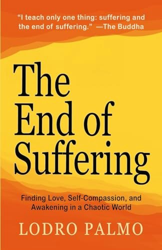 The End of Suffering: Finding Love, Self-Compassion, and Awakening in a Chaotic World: $14.41 The End of Suffering: Finding Love, Self-Compassion, and Awakening in a Chaotic World: $14.41