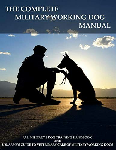 The Complete Military Working Dog Manual: $27.66 The Complete Military Working Dog Manual: $27.66