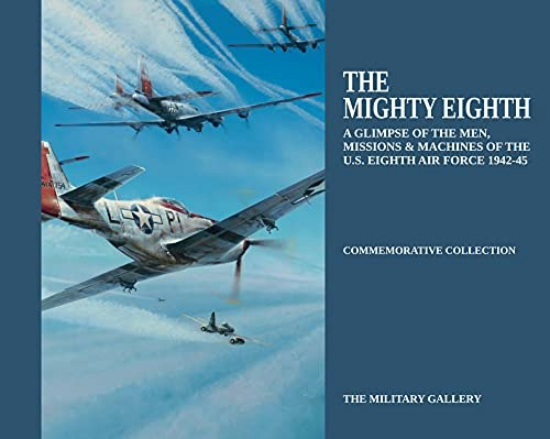 The Mighty Eighth: Men, Missions, and Machines of the U.S. Eighth Air Force 1942-1945: $29.74 The Mighty Eighth: Men, Missions, and Machines of the U.S. Eighth Air Force 1942-1945: $29.74