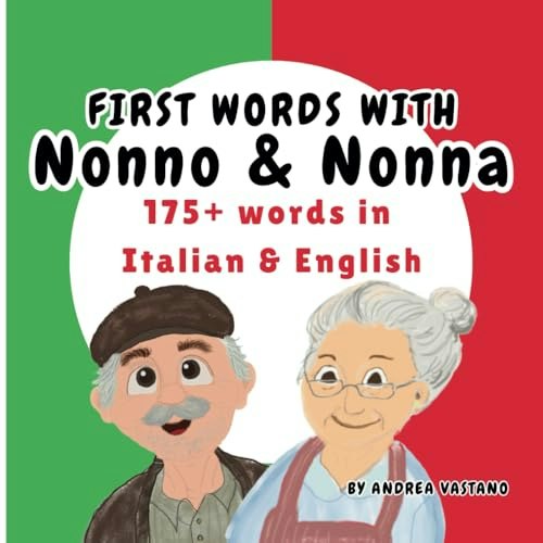 First Words with Nonno & Nonna: Learn 175+ Italian and English Words: $12.82 First Words with Nonno & Nonna: Learn 175+ Italian and English Words: $12.82