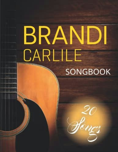 Brandi Carlile Songbook: 20 Songs for Guitar, Chords, and Lyrics: $16.86 Brandi Carlile Songbook: 20 Songs for Guitar, Chords, and Lyrics: $16.86