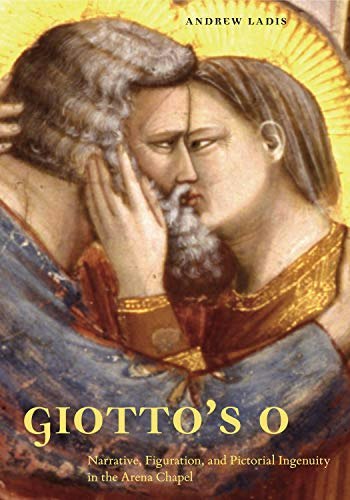 Giotto's O: Narrative, Figuration, and Pictorial Ingenuity in the Arena Chapel: $67.07 Giotto's O: Narrative, Figuration, and Pictorial Ingenuity in the Arena Chapel: $67.07
