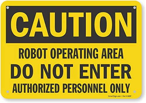 SmartSign 7" x 10" Aluminum Caution Robot Operating Area Sign: $11.38 SmartSign 7" x 10" Aluminum Caution Robot Operating Area Sign: $11.38