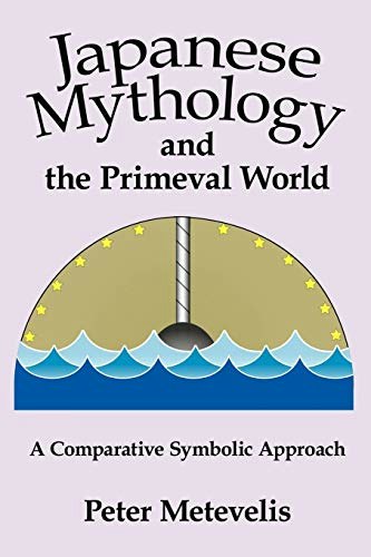 Japanese Mythology and the Primeval World: A Comparative Symbolic Approach: $33.76