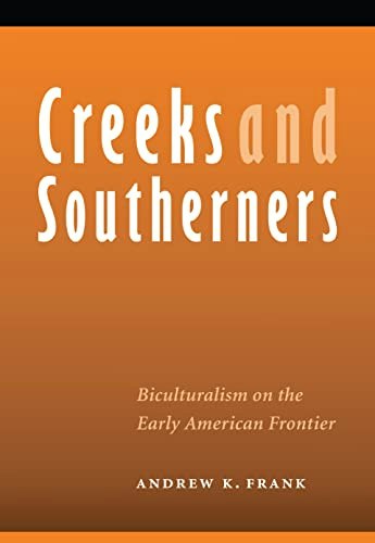 Creeks and Southerners: Biculturalism on the Early American Frontier: $13.88 Creeks and Southerners: Biculturalism on the Early American Frontier: $13.88