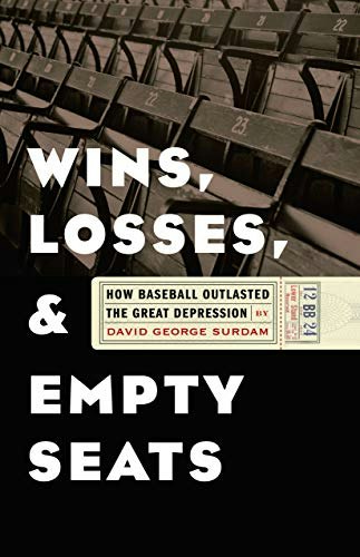 Wins, Losses, and Empty Seats: How Baseball Outlasted the Great Depression: $20.87 Wins, Losses, and Empty Seats: How Baseball Outlasted the Great Depression: $20.87