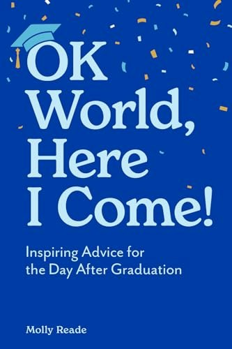 OK World, Here I Come! Inspiring Advice for the Day After Graduation: $9.24