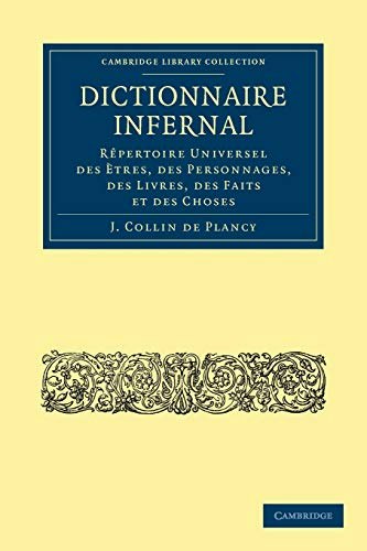 Dictionnaire Infernal: Rêpertoire Universel des Ètres, des Personnages, des Livres, des Faits et des Choses: $25 Dictionnaire Infernal: Rêpertoire Universel des Ètres, des Personnages, des Livres, des Faits et des Choses: $25