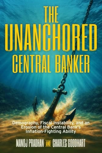 The Unanchored Central Banker: Demography, Fiscal Instability, and an Erosion of the Central Bank's Inflation-Fighting Ability: $15.76 The Unanchored Central Banker: Demography, Fiscal Instability, and an Erosion of the Central Bank's Inflation-Fighting Ability: $15.76