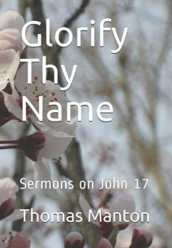 Glorify Thy Name: Sermons on John 17: $14.59 Glorify Thy Name: Sermons on John 17: $14.59