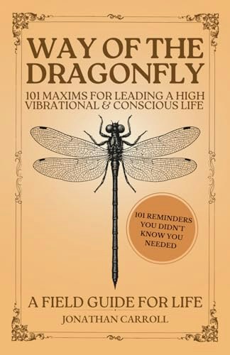Way of the Dragonfly: 101 Maxims for Leading a High Vibrational & Conscious Life: $14.34