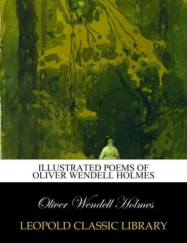 Illustrated Poems of Oliver Wendell Holmes: $11.11 Illustrated Poems of Oliver Wendell Holmes: $11.11