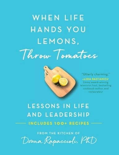 When Life Hands You Lemons, Throw Tomatoes: Lessons in Life and Leadership: $10.90 When Life Hands You Lemons, Throw Tomatoes: Lessons in Life and Leadership: $10.90